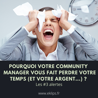 Pourquoi votre Community Manager vous fait perdre votre temps (et votre argent…) ? – Les #3 alertes